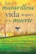 Portada del libro LA MARAVILLOSA VIDA DESPUES DE LA MUERTE de Kristy Robinett, con un diseño que evoca paz y espiritualidad.