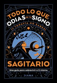 Portada del libro 'Sagitario: Todo lo que odias de tu signo y todavia no sabes' con diseño místico y colores intensos.
