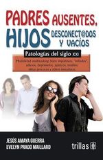 Portada del libro Padres Ausentes, Hijos Desconectados y Vacíos: Patología para el Siglo XXI, con título en letras grandes y
