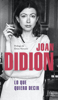 Portada del libro Lo que quiero decir de Joan Didion, con un diseño sobrio y el nombre de la autora en grande.