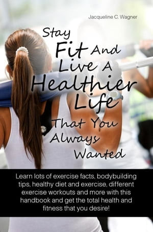 Stay Fit And Live A Healthier Life That You Always Wanted
