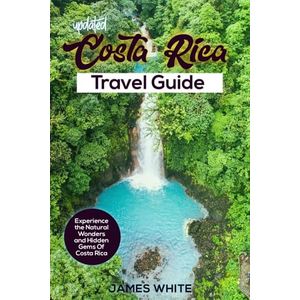 Costa Rica travel Guide : Experience the Natural Wonders and Hidden Gems Of Costa Rica