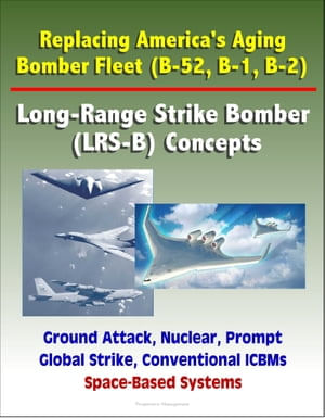 Replacing America's Aging Bomber Fleet (B-52, B-1, B-2): Long-Range ...