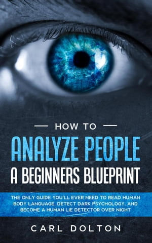 How To Analyze People A Beginners Blueprint: The Only Guide Youll Ever