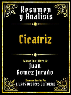 Resumen Y Analisis - Cicatriz - Basado En El Libro De Juan Gomez Jurado ...