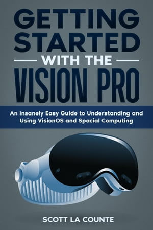 Getting Started with the Vision Pro: The Insanely Easy Guide to ...
