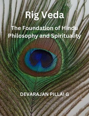 Rig Veda: The Foundation of Hindu Philosophy and Spirituality ...