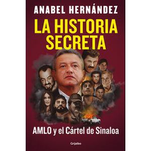 La historia secreta      AMLO y el Cártel de Sinaloa