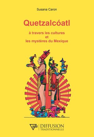 Quetzalcoatl - A travers les cultures et les mystres du Mexique ...