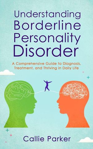 Understanding Borderline Personality Disorder: A Comprehensive Guide to ...