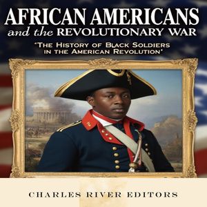 African Americans and the Revolutionary War: The History of Black ...