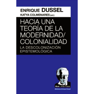 Hacia una  teoría de la modernidad / Colonialidad: La descolonización epistemológica