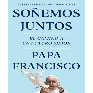 Soñemos Juntos: Papa Francisco