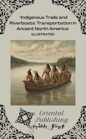 Indigenous Trails and Riverboats Transportation in Ancient North ...