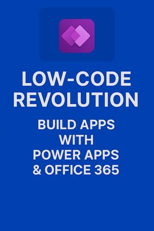 Low-Code Revolution: Build Apps with Power Apps & Office 365 ...