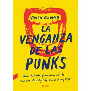 La Venganza De Las Punk. Una Historia Feminista De La Musica, De Poly Styrene A Pussy Riot