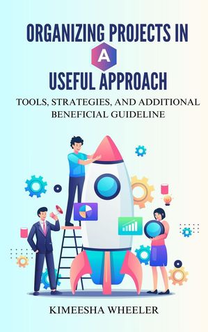 Organizing Projects in a Useful Approach: Tools, Strategies, and ...